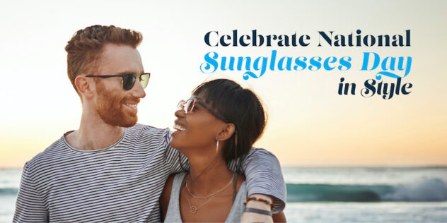 Celebrate National Sunglasses Day in Style.